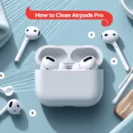 How to Clean AirPods Pro